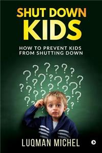 Shut Down Kids: How to prevent kids from shutting down