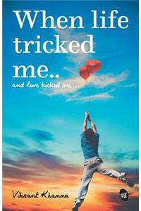 When Life tricked me