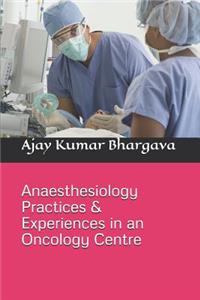 Anaesthesiology Practices & Experiences in an Oncology Centre