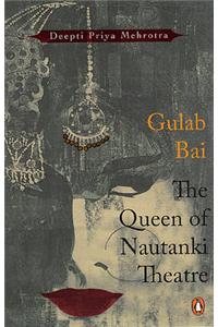 Gulab Bai: The Queen of Nautanki Theatre