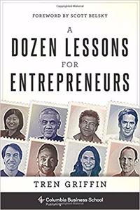 A Dozen Lessons for Entrepreneurs (Columbia Business School Publishing)