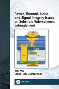 Power, Thermal, Noise, and Signal Integrity Issues on Substrate/Interconnects Entanglement