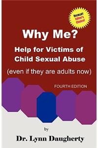 Why Me? Help for Victims of Child Sexual Abuse (Even If They Are Adults Now), Fourth Edition