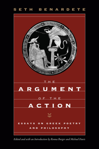 Argument of the Action: Essays on Greek Poetry and Philosophy