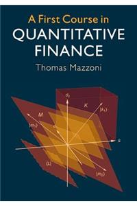 A First Course in Quantitative Finance