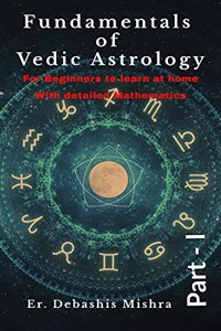 Fundamentals of Vedic Astrology: PART 1