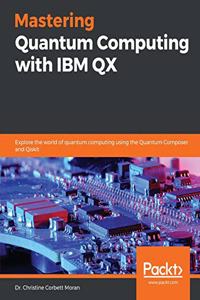 Mastering Quantum Computing with IBM QX