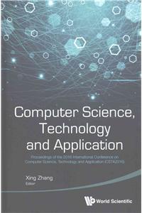 Computer Science, Technology and Application - Proceedings of the 2016 International Conference on Computer Science, Technology and Application (Csta2016)
