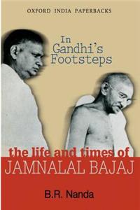 In Gandhi's Footsteps: The Life and Times of Jamnalal Bajaj
