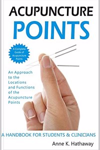ACUPUNCTURE POINTS: An Approach to the Locations and Functions of the Acupuncture Points