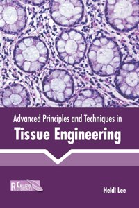 Advanced Principles and Techniques in Tissue Engineering