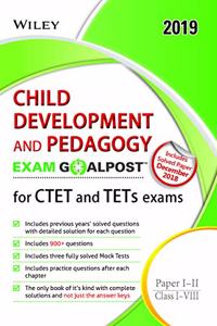 Wiley's Child Development and Pedagogy Exam Goalpost for CTET and TETs Exams, Paper I - II, Class I - VIII, 2019