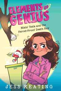 ELEMENTS OF GENIUS #1: NIKKI TESLA AND THE FERRET-PROOF DEATH RAY