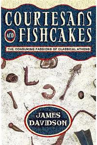 Courtesans and Fishcakes: The Consuming Passions of Classical Athens