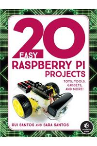 20 Easy Raspberry Pi Projects: Toys, Tools, Gadgets, and More!