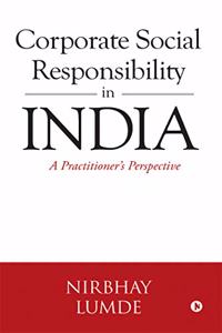 Corporate Social Responsibility in India: A Practitioners Perspective