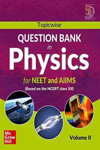 Topicwise Question Bank in Physics for NEET and AIIMS Examination: based on NCERT Class XII, Volume II