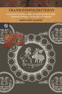 Transcending Patterns: Silk Road Cultural and Artistic Interactions Through Central Asian Textile Images