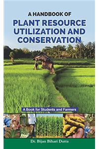 A Handbook Of Plant Resource Utilization And Conservation