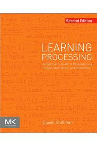 Learning Processing: A Beginner's Guide to Programming Images, Animation, and Interaction