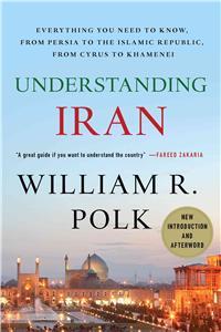 Understanding Iran: Everything You Need to Know, from Persia to the Islamic Republic, from Cyrus to Khamenei