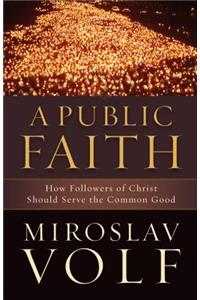 A Public Faith – How Followers of Christ Should Serve the Common Good