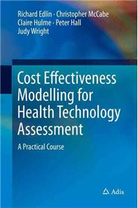 Cost Effectiveness Modelling for Health Technology Assessment: A Practical Course