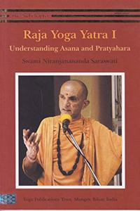 Raja Yoga Yatra 1 : Understanding Asana and Pratyahara