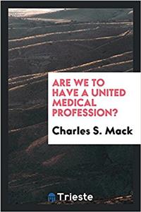 Are We to Have a United Medical Profession?