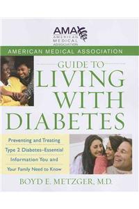 American Medical Association Guide to Living with Diabetes: Preventing and Treating Type 2 Diabetes - Essential Information You and Your Family Need to Know
