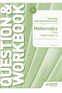 Cambridge International as & a Level Mathematics Pure Mathematics 2 Question & Workbook