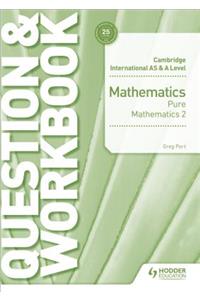 Cambridge International AS & A Level Mathematics Pure Mathematics 2 Question & Workbook