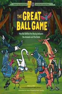 The Great Ball Game: How Bat Settles the Rivalry Between the Animals and the Birds; A Circle Round Book
