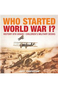 Who Started World War 1? History 6th Grade Children's Military Books