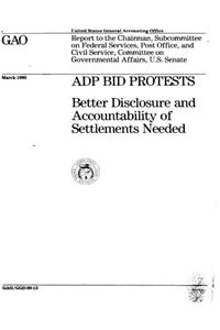 Adp Bid Protests: Better Disclosure and Accountability of Settlements Needed