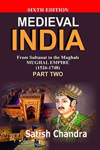 Medieval INDIA:From Sultanat to the Mughals Delhi Sultanat(1526-1748)Part-2(Paperback)