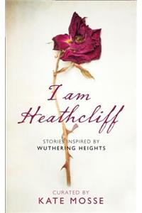 I Am Heathcliff: Stories Inspired by Wuthering Heights