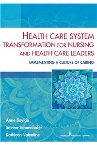 Health Care System Transformation for Nursing and Health Care Leaders