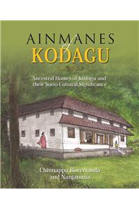 Ainmanes Kodagu: Ancestral Homes Of Kodagu And Their Socia-Cultural Significance