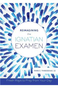 Reimagining the Ignatian Examen