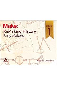 Make: ReMaking History, Volume 1