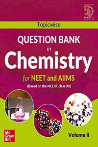 Topicwise Question Bank in Chemistry for NEET and AIIMS Examination: based on NCERT Class XII, Volume II