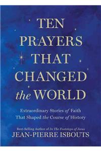 Ten Prayers That Changed the World