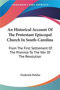 Historical Account Of The Protestant Episcopal Church In South-Carolina