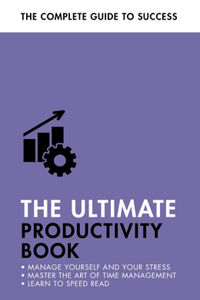 The Ultimate Productivity Book: Manage Your Time, Increase Your Efficiency, Get Things Done