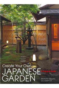 Create Your Own Japanese Garden: A Practical Guide