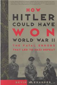 How Hitler Could Have Won World War II