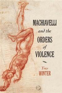 Machiavelli and the Orders of Violence