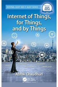 Internet of Things, for Things, and by Things