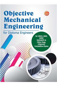 Objective Mechanical Engineering for Diploma Engineers for DRDO, BHEL, DMRC, Railways & Other Engg. (Diploma) Competitive Exams